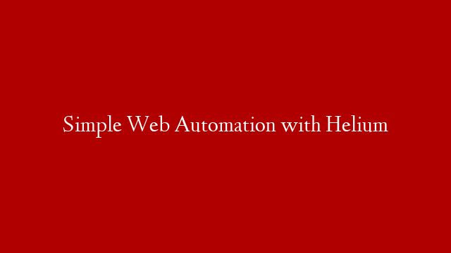 Simple Web Automation with Helium