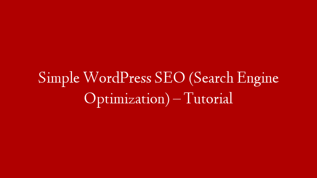 Simple WordPress SEO (Search Engine Optimization) – Tutorial