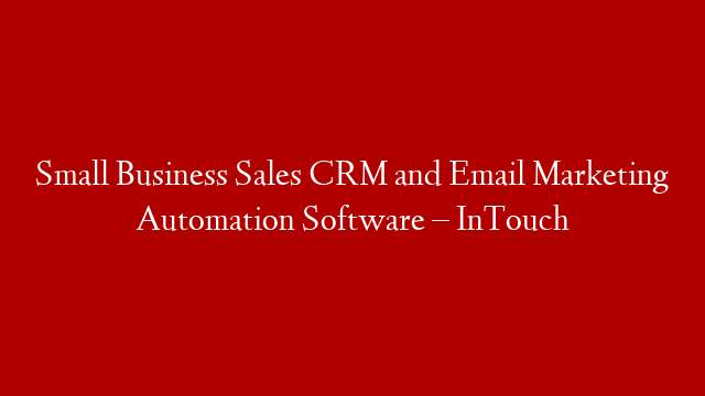 Small Business Sales CRM and Email Marketing Automation Software – InTouch