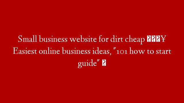 Small business website for dirt cheap 🔥 Easiest online business ideas, "101 how to start guide" ✅