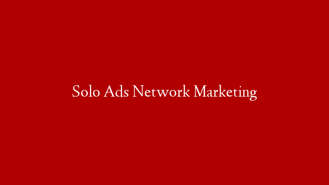 Solo Ads Network Marketing