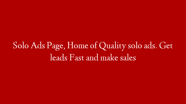 Solo Ads Page, Home of Quality solo ads. Get leads Fast and make sales post thumbnail image