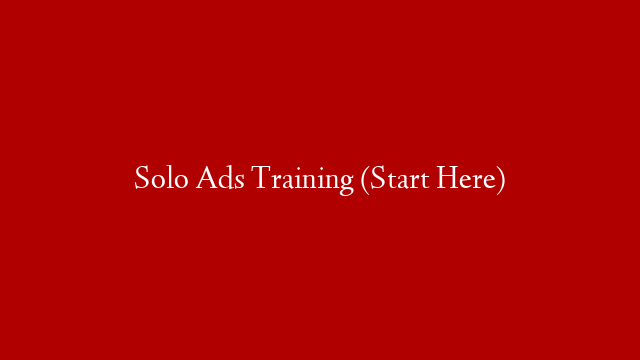 Solo Ads Training (Start Here)