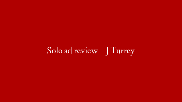 Solo ad review – J Turrey