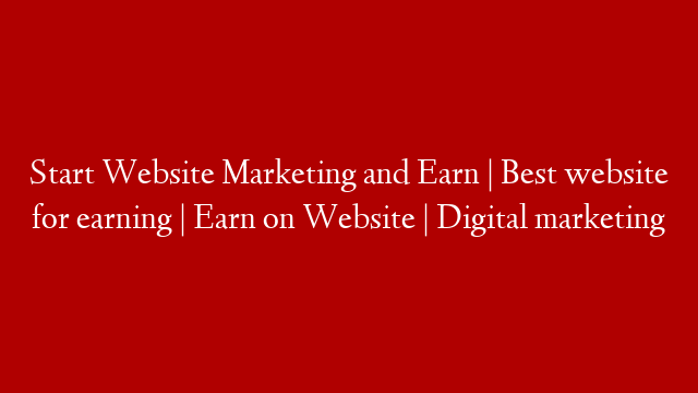 Start Website Marketing and Earn | Best website for earning | Earn on Website | Digital marketing post thumbnail image