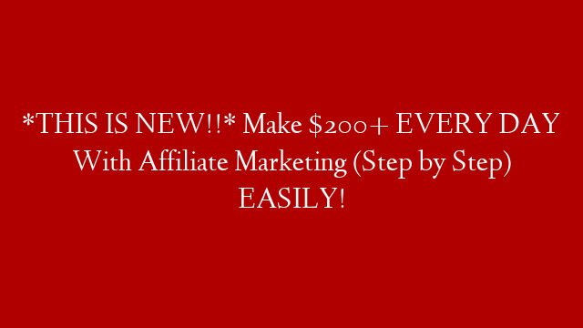 *THIS IS NEW!!* Make $200+ EVERY DAY With Affiliate Marketing (Step by Step) EASILY!