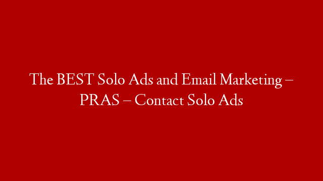 The BEST Solo Ads and Email Marketing – PRAS – Contact Solo Ads