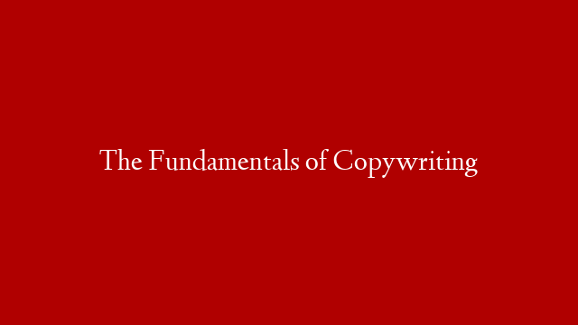 The Fundamentals of Copywriting