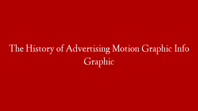 The History of Advertising Motion Graphic Info Graphic