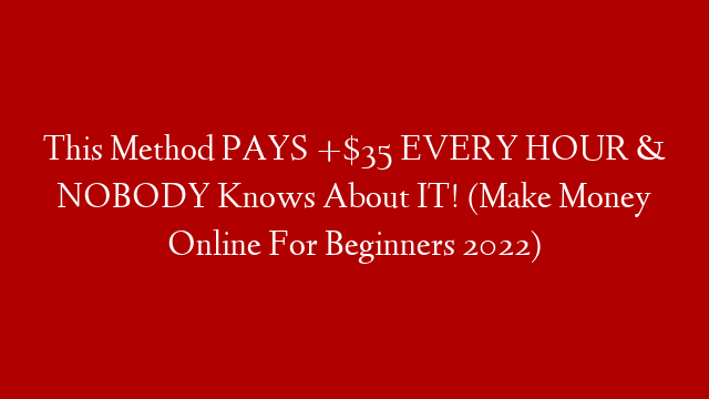 This Method PAYS +$35 EVERY HOUR & NOBODY Knows About IT! (Make Money Online For Beginners 2022)
