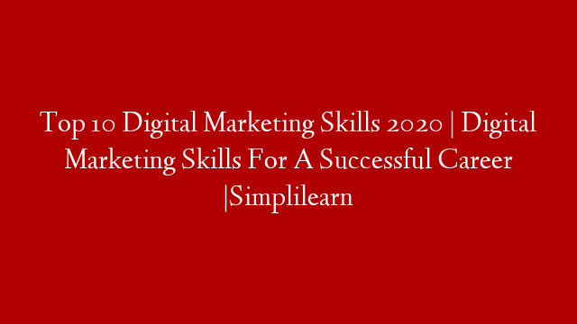 Top 10 Digital Marketing Skills 2020 | Digital Marketing Skills For A Successful Career |Simplilearn
