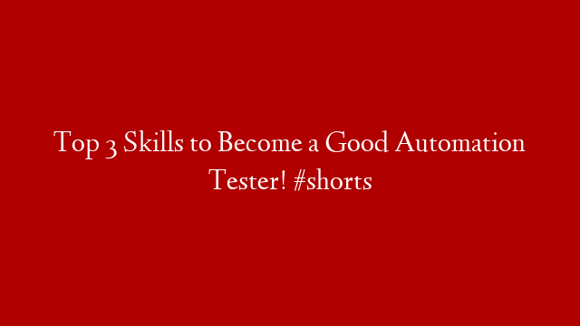 Top 3 Skills to Become a Good Automation Tester! #shorts
