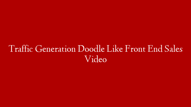 Traffic Generation Doodle Like Front End Sales Video