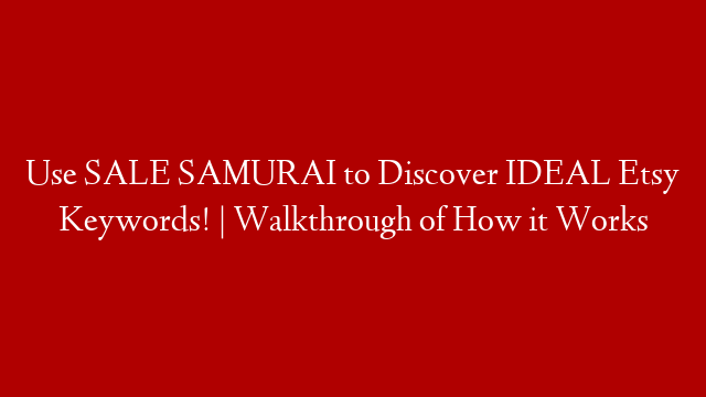 Use SALE SAMURAI to Discover IDEAL Etsy Keywords! | Walkthrough of How it Works post thumbnail image