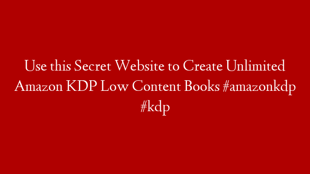 Use this Secret Website to Create Unlimited Amazon KDP Low Content Books #amazonkdp #kdp
