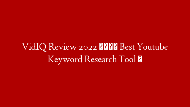 VidIQ Review 2022 👉 Best Youtube Keyword Research Tool ✅ post thumbnail image