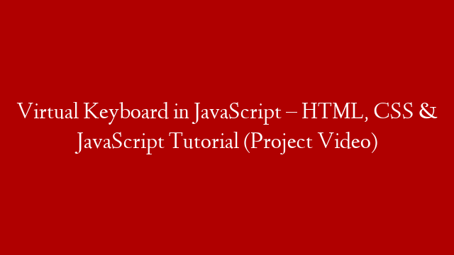 Virtual Keyboard in JavaScript – HTML, CSS & JavaScript Tutorial (Project Video)