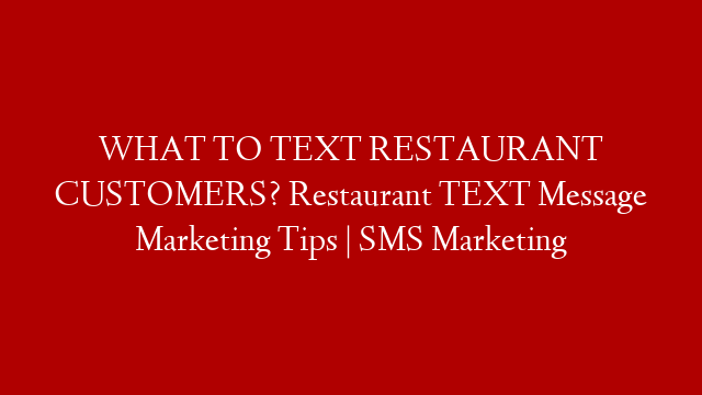 WHAT TO TEXT RESTAURANT CUSTOMERS? Restaurant TEXT Message Marketing Tips | SMS Marketing