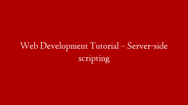 Web Development Tutorial – Server-side scripting