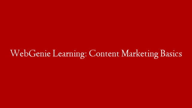 WebGenie Learning: Content Marketing Basics
