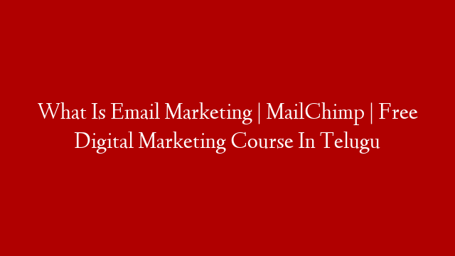 What Is Email Marketing | MailChimp | Free Digital Marketing Course In Telugu