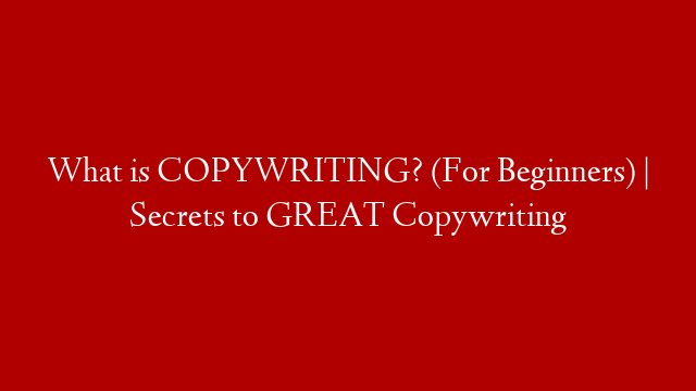 What is COPYWRITING? (For Beginners) | Secrets to GREAT Copywriting