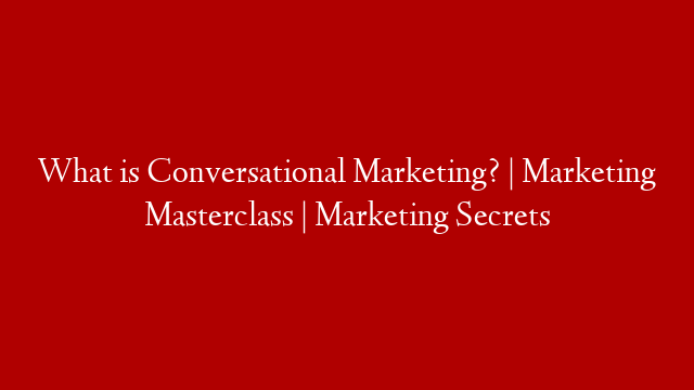 What is Conversational Marketing? | Marketing Masterclass | Marketing Secrets