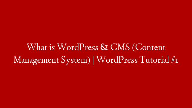 What is WordPress & CMS (Content Management System) | WordPress Tutorial #1
