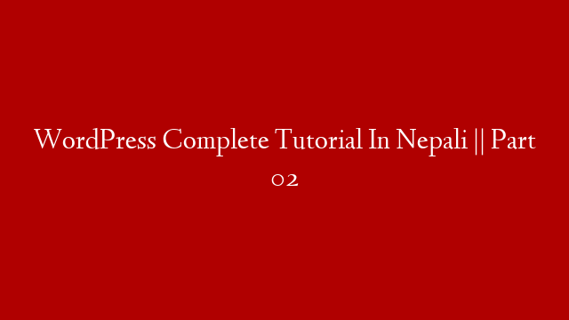WordPress Complete Tutorial In Nepali || Part 02