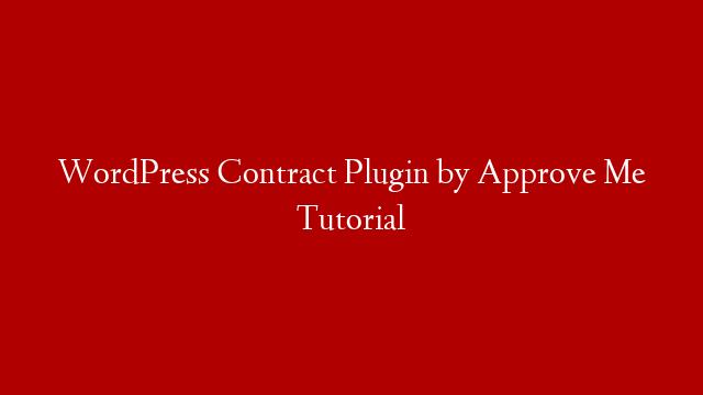 WordPress Contract Plugin by Approve Me Tutorial