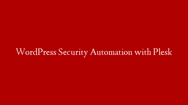 WordPress Security Automation with Plesk