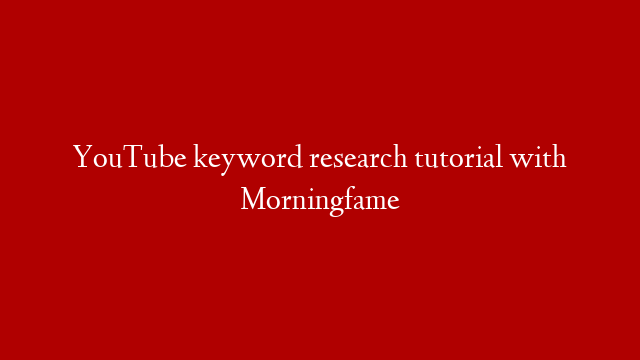 YouTube keyword research tutorial with Morningfame