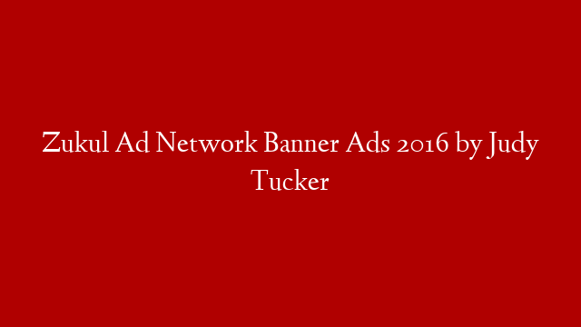 Zukul Ad Network Banner Ads 2016 by Judy Tucker