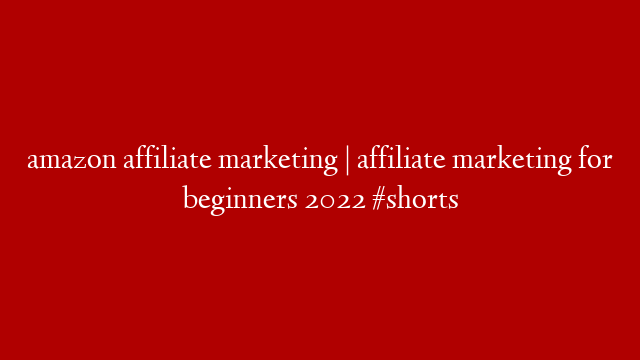 amazon affiliate marketing | affiliate marketing for beginners 2022 #shorts