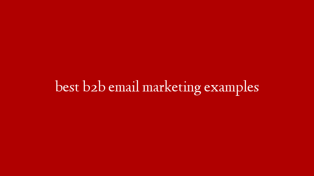 best b2b email marketing examples