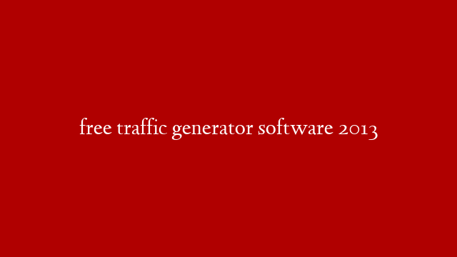 free traffic generator software 2013