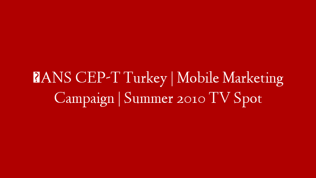 ŞANS CEP-T  Turkey | Mobile Marketing Campaign | Summer 2010 TV Spot