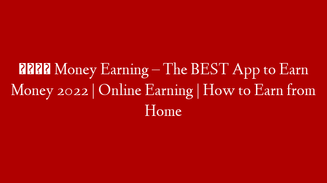 📈 Money Earning – The BEST App to Earn Money 2022 | Online Earning | How to Earn from Home
