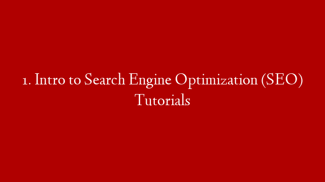 1. Intro to Search Engine Optimization (SEO) Tutorials