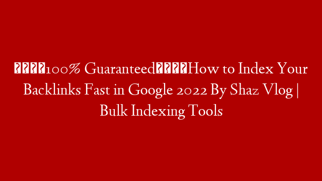 😍100% Guaranteed😍How to Index Your Backlinks Fast in Google 2022 By Shaz Vlog | Bulk Indexing Tools post thumbnail image