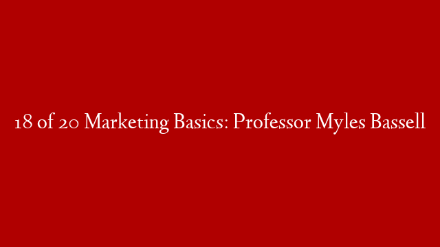 18 of 20 Marketing Basics: Professor Myles Bassell