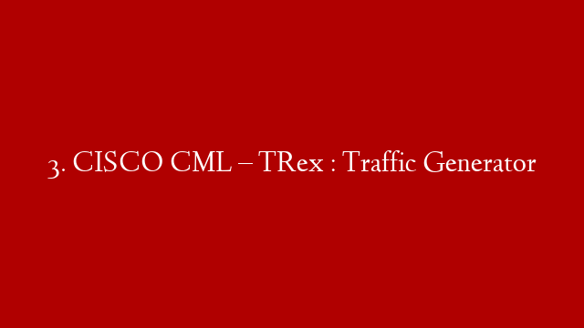 3. CISCO CML – TRex : Traffic Generator post thumbnail image