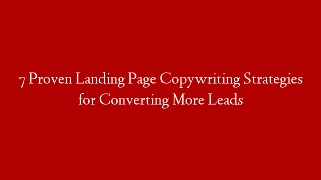 7 Proven Landing Page Copywriting Strategies for Converting More Leads post thumbnail image