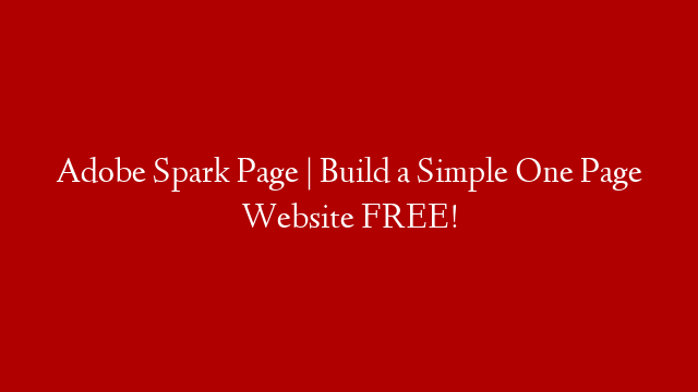 Adobe Spark Page | Build a Simple One Page Website FREE! post thumbnail image