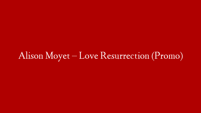 Alison Moyet – Love Resurrection (Promo) post thumbnail image
