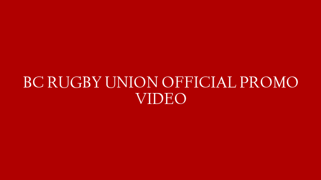 BC RUGBY UNION OFFICIAL PROMO VIDEO