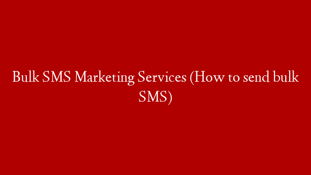Bulk SMS Marketing Services (How to send bulk SMS) post thumbnail image