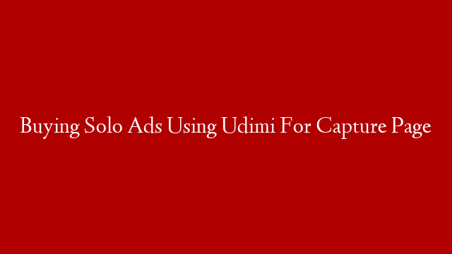 Buying Solo Ads Using Udimi For Capture Page