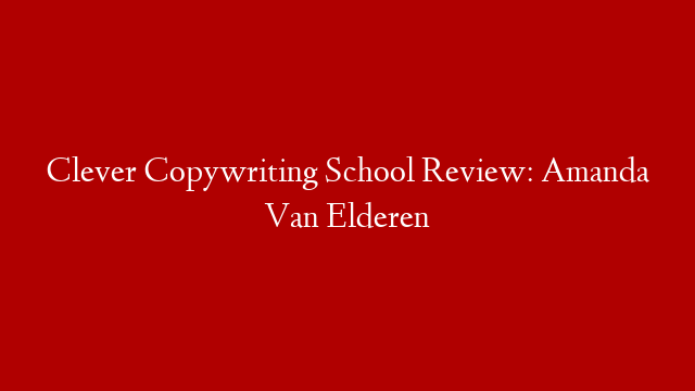 Clever Copywriting School Review: Amanda Van Elderen
