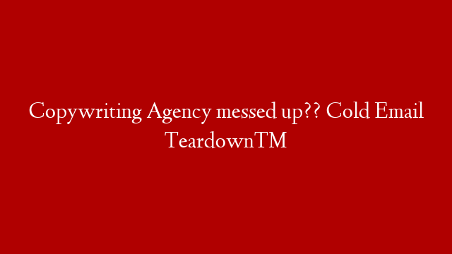 Copywriting Agency messed up?? Cold Email Teardown™ post thumbnail image